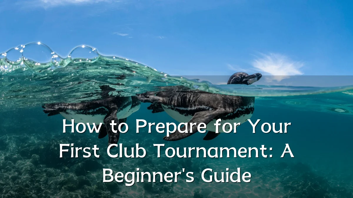 How to Prepare for Your First Club Tournament: A Beginner's Guide