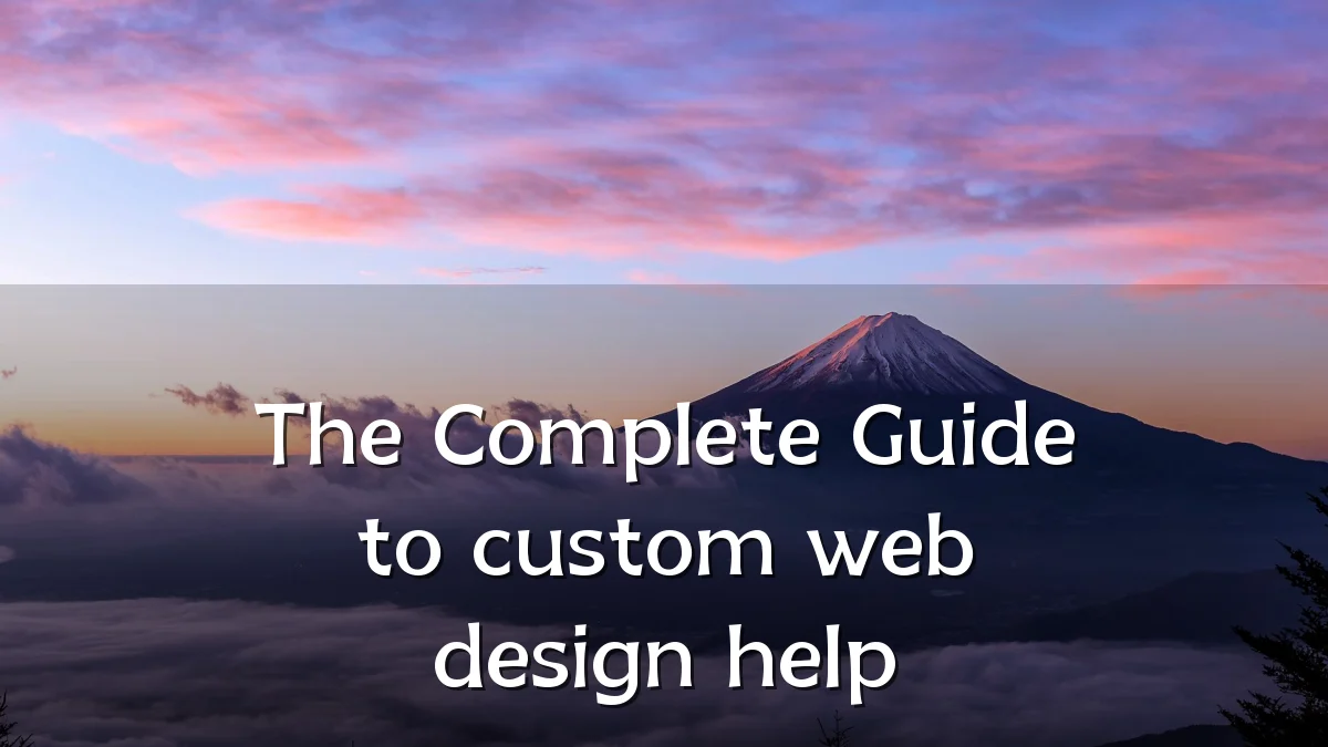The Complete Guide to custom web design help
