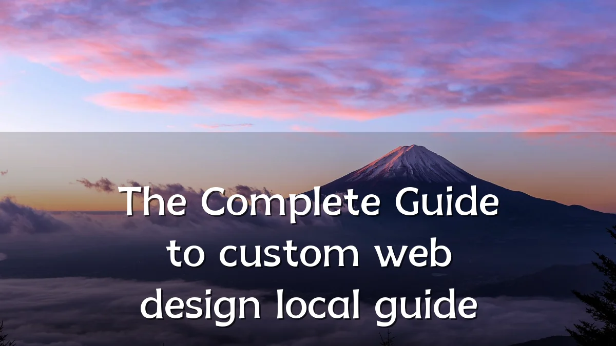 The Complete Guide to custom web design local guide