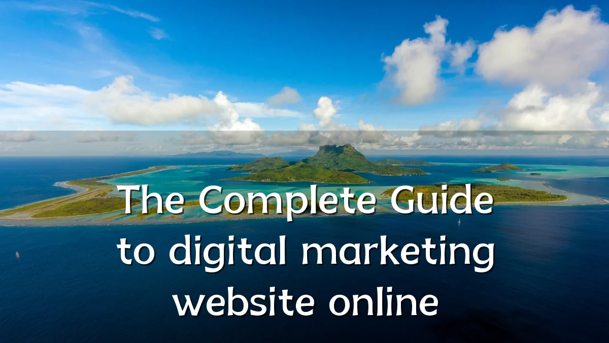 The Complete Guide to digital marketing website online