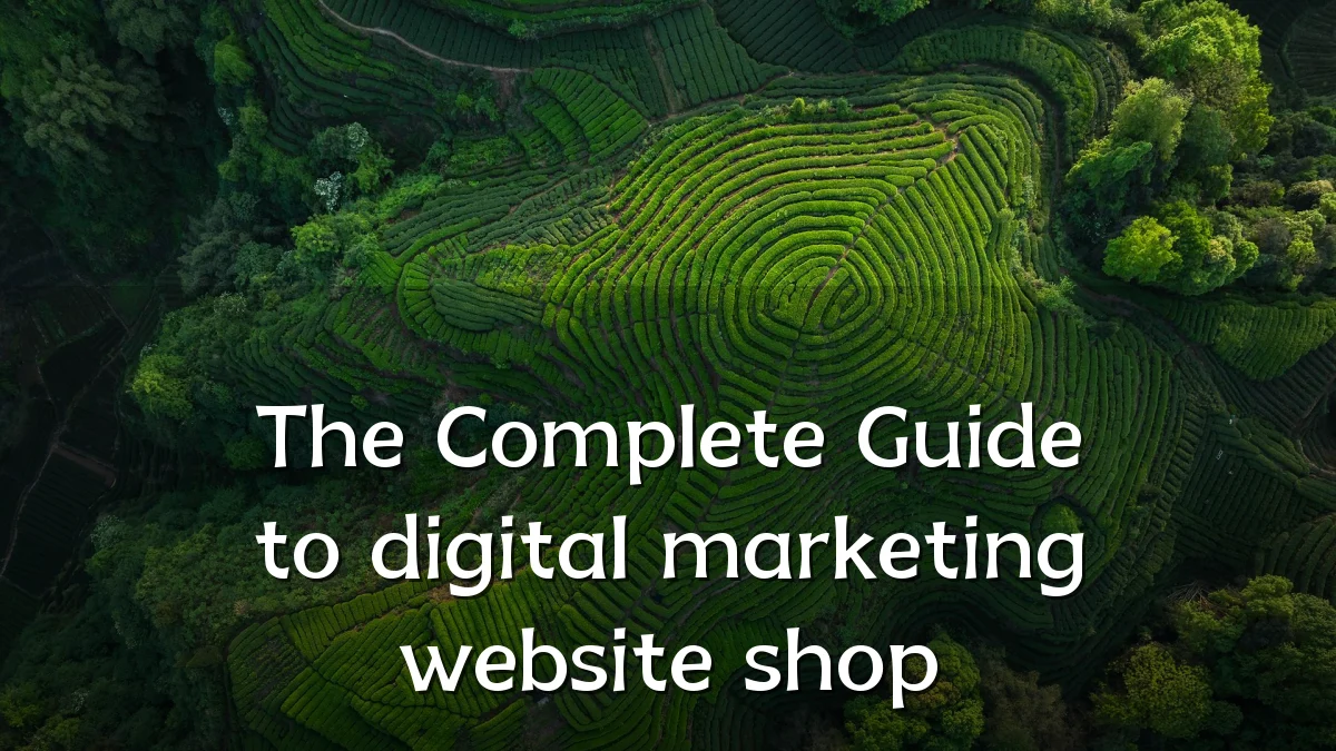The Complete Guide to digital marketing website shop