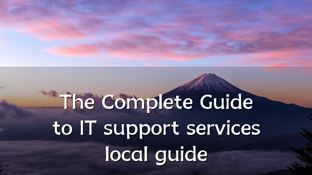 The Complete Guide to IT support services local guide