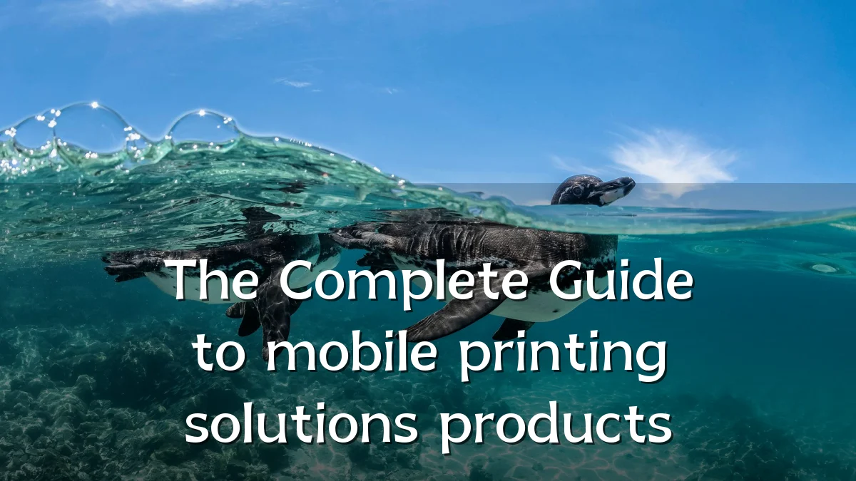 The Complete Guide to mobile printing solutions products