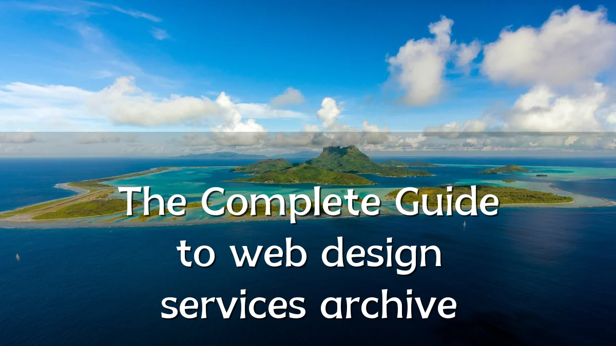 The Complete Guide to web design services archive