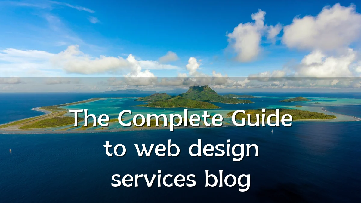 The Complete Guide to web design services blog