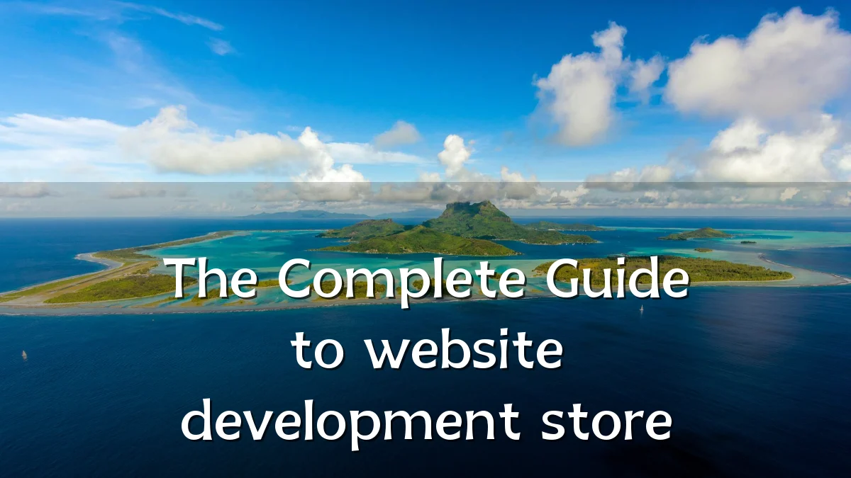 The Complete Guide to website development store