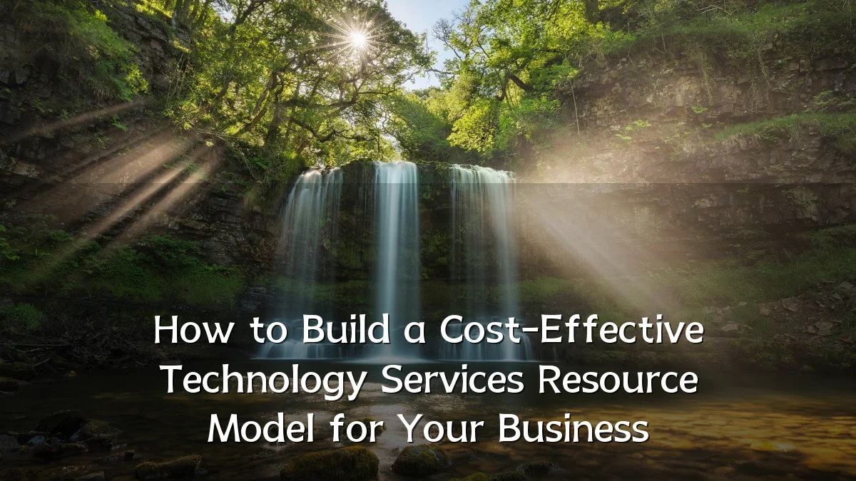 How to Build a Cost-Effective Technology Services Resource Model for Your Business