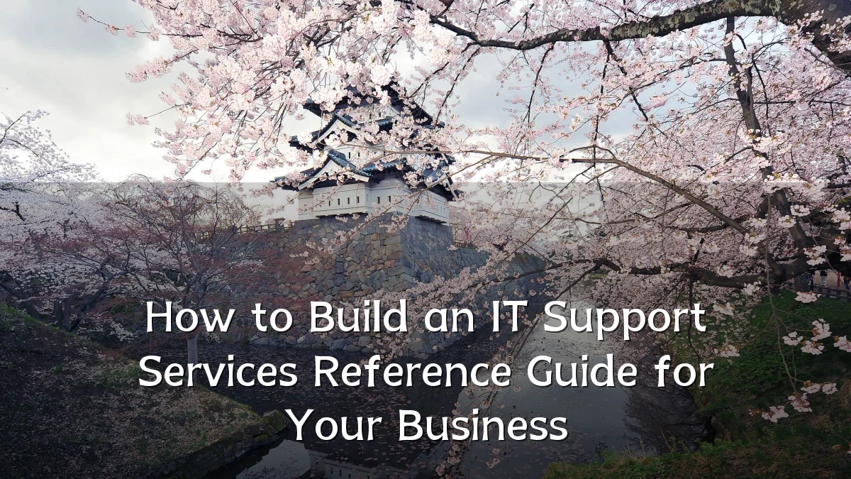 How to Build an IT Support Services Reference Guide for Your Business
