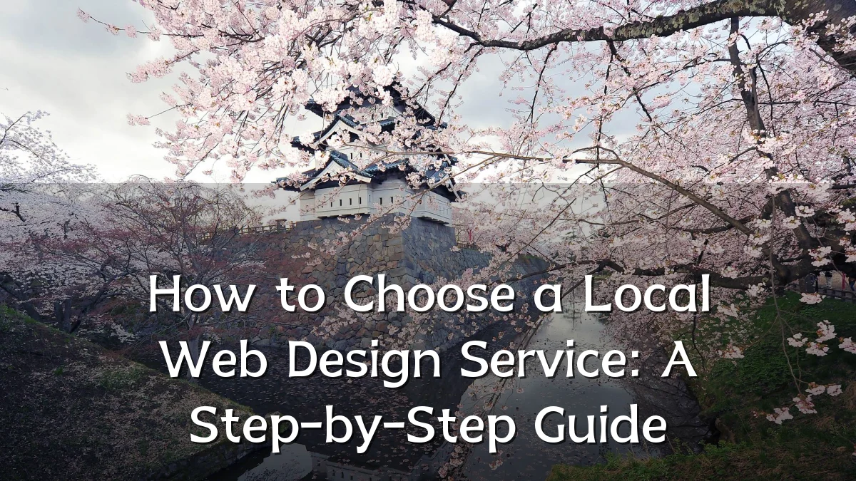 How to Choose a Local Web Design Service: A Step-by-Step Guide