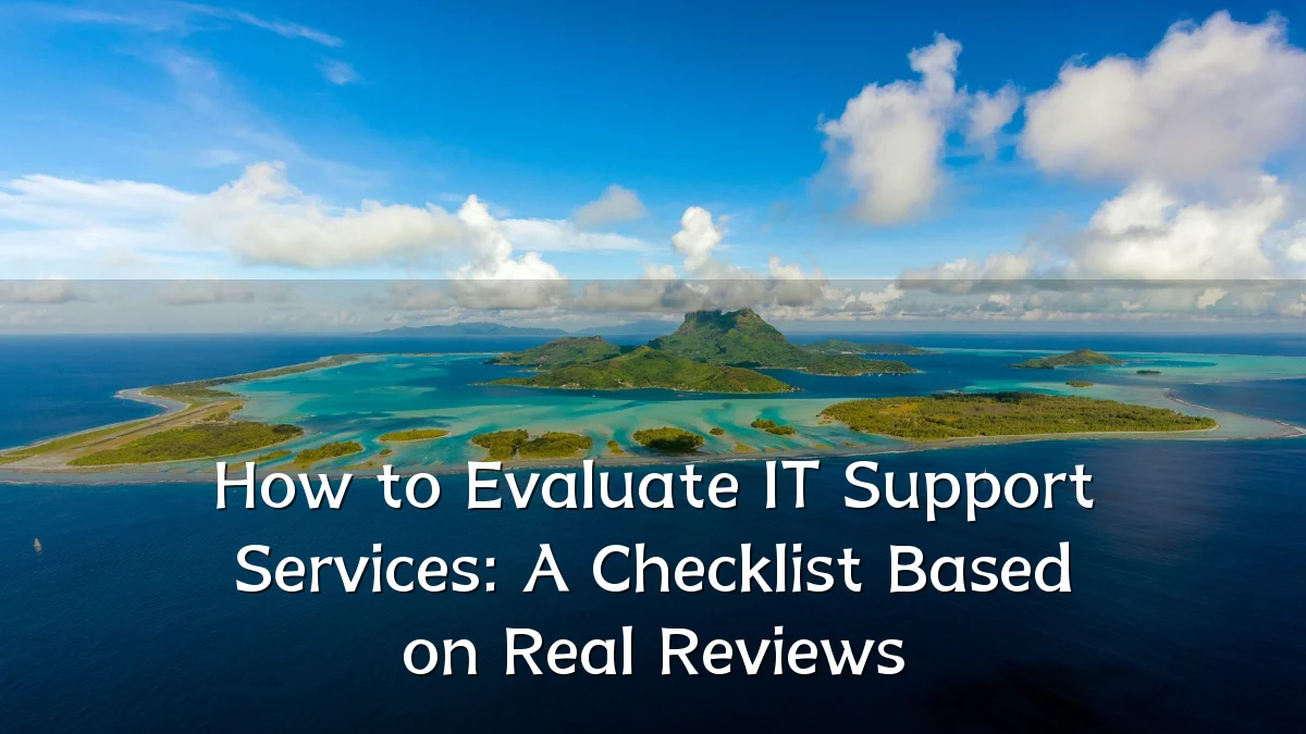 How to Evaluate IT Support Services: A Checklist Based on Real Reviews