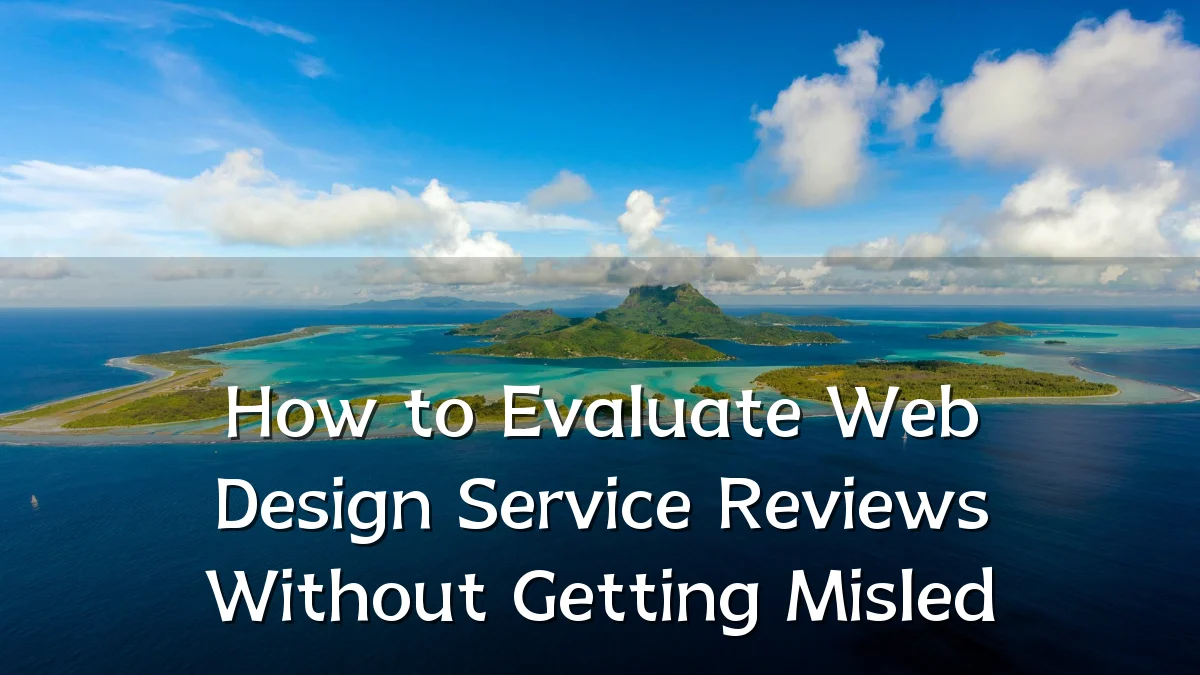 How to Evaluate Web Design Service Reviews Without Getting Misled