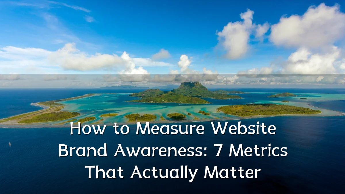How to Measure Website Brand Awareness: 7 Metrics That Actually Matter