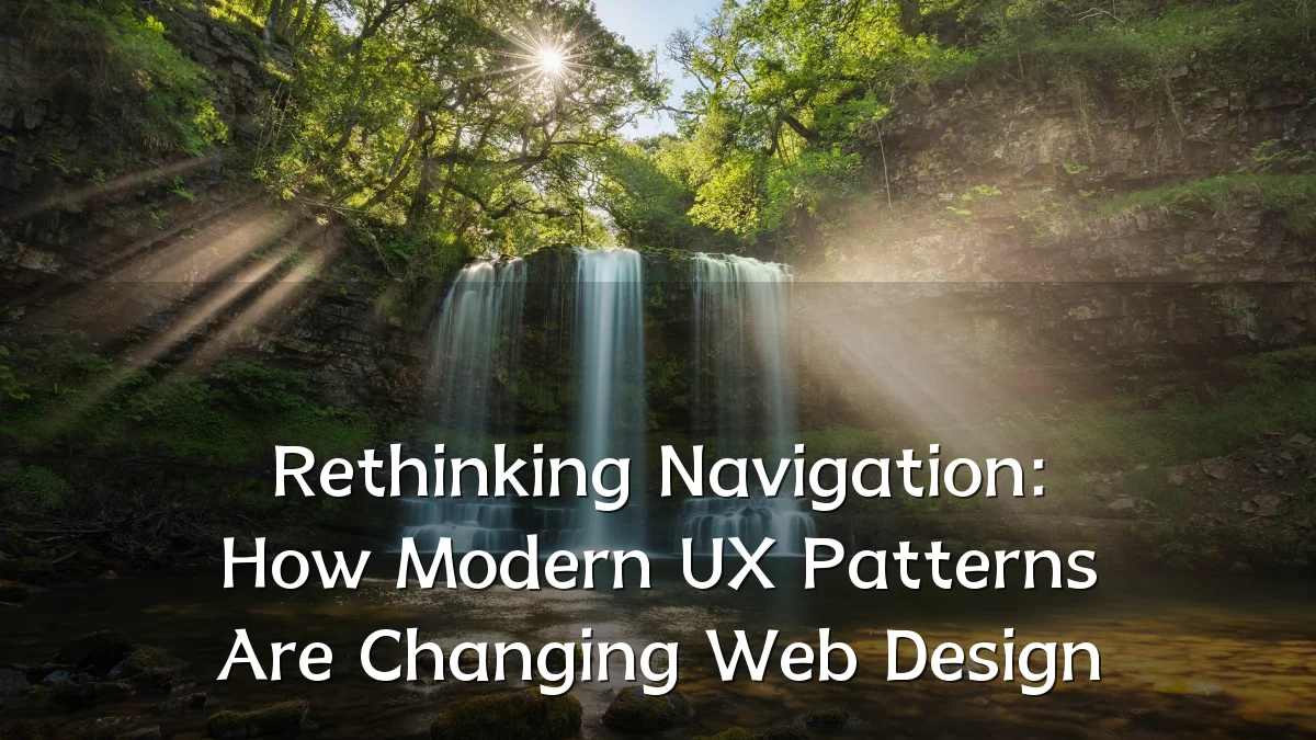 Rethinking Navigation: How Modern UX Patterns Are Changing Web Design