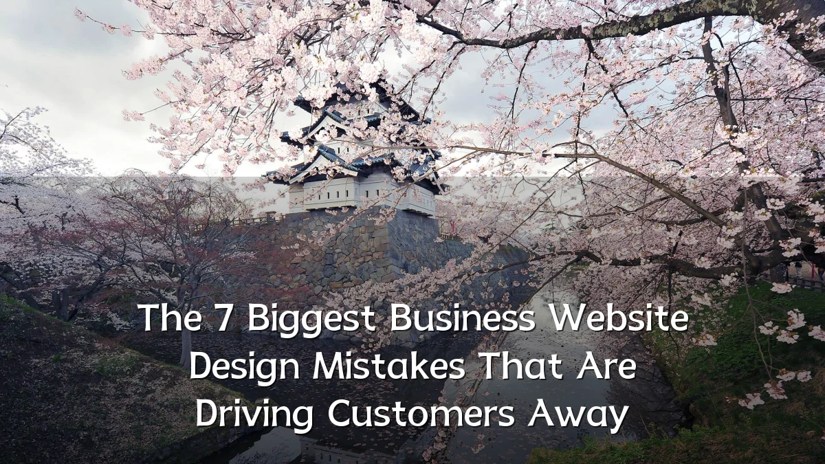 The 7 Biggest Business Website Design Mistakes That Are Driving Customers Away