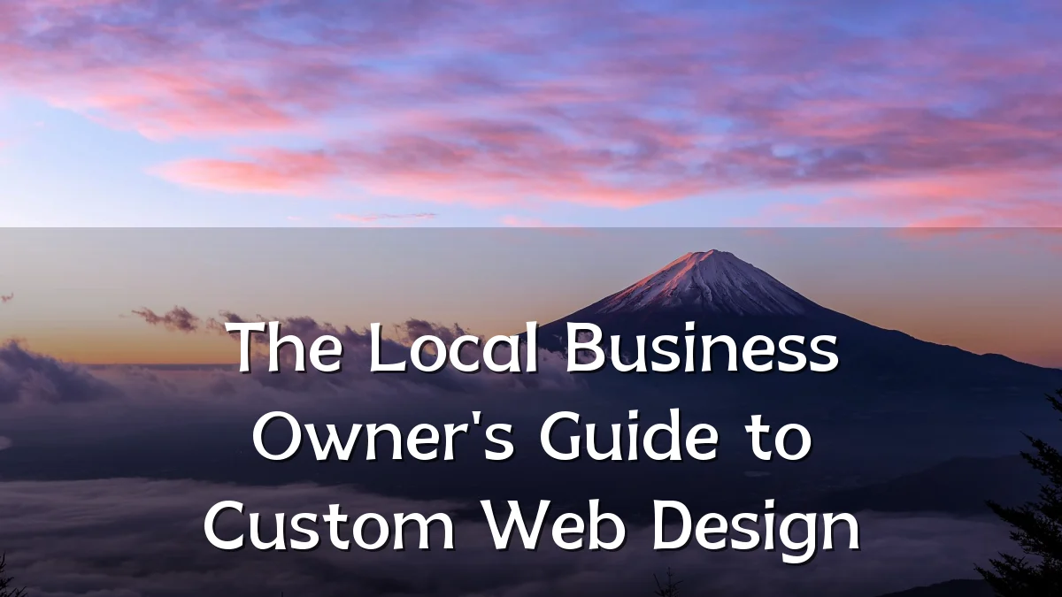 The Local Business Owner's Guide to Custom Web Design