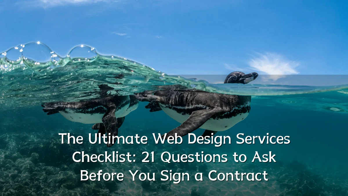 The Ultimate Web Design Services Checklist: 21 Questions to Ask Before You Sign a Contract