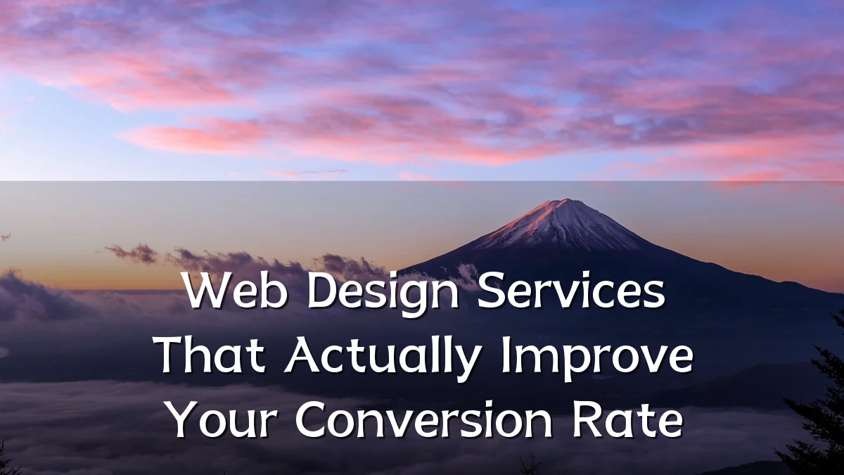 Web Design Services That Actually Improve Your Conversion Rate