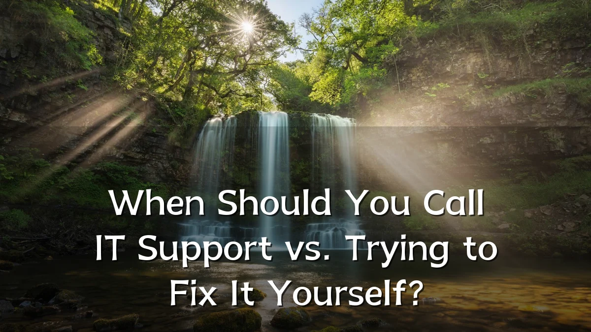 When Should You Call IT Support vs. Trying to Fix It Yourself?
