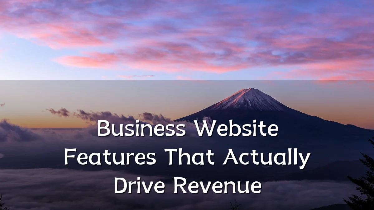 Business Website Features That Actually Drive Revenue
