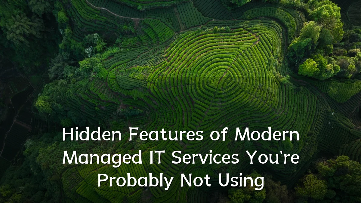 Hidden Features of Modern Managed IT Services You're Probably Not Using