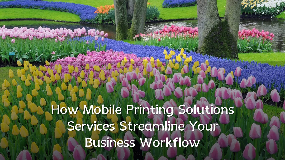 How Mobile Printing Solutions Services Streamline Your Business Workflow