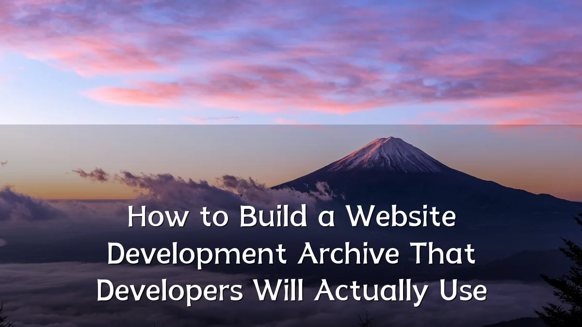 How to Build a Website Development Archive That Developers Will Actually Use