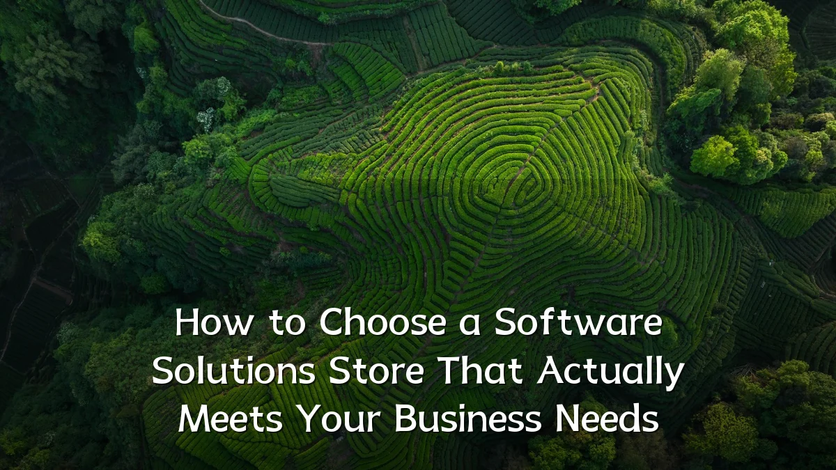 How to Choose a Software Solutions Store That Actually Meets Your Business Needs