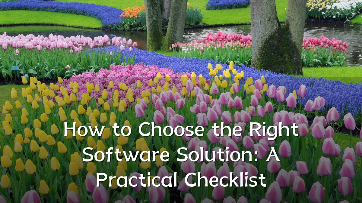 How to Choose the Right Software Solution: A Practical Checklist