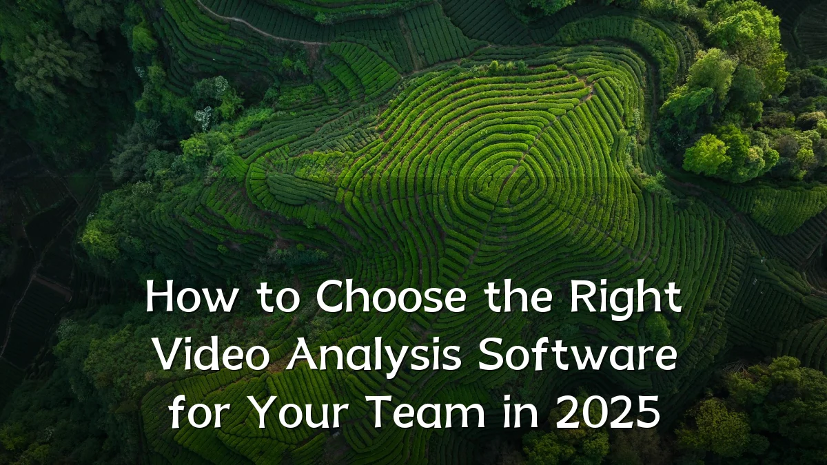How to Choose the Right Video Analysis Software for Your Team in 2025