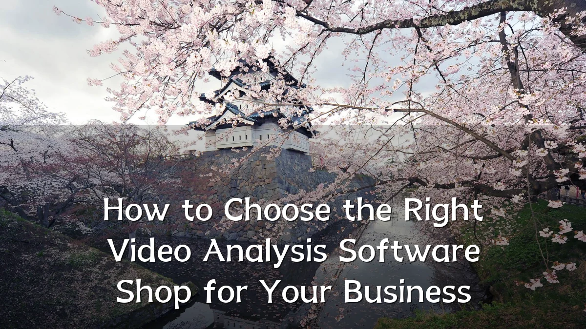 How to Choose the Right Video Analysis Software Shop for Your Business