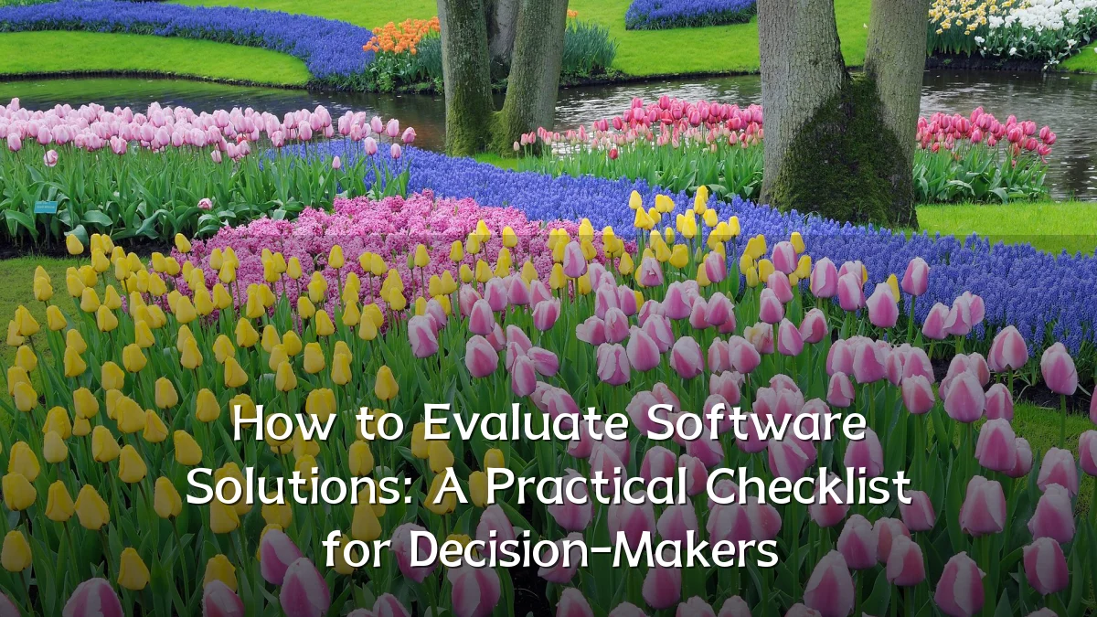 How to Evaluate Software Solutions: A Practical Checklist for Decision-Makers