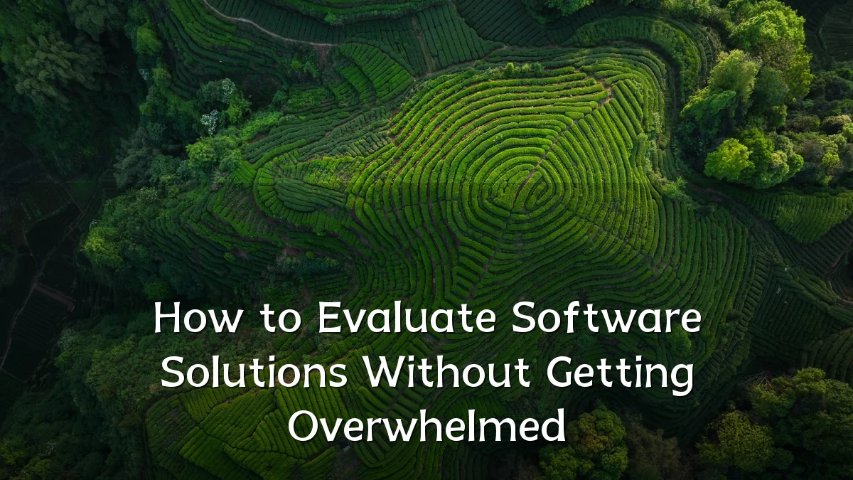 How to Evaluate Software Solutions Without Getting Overwhelmed