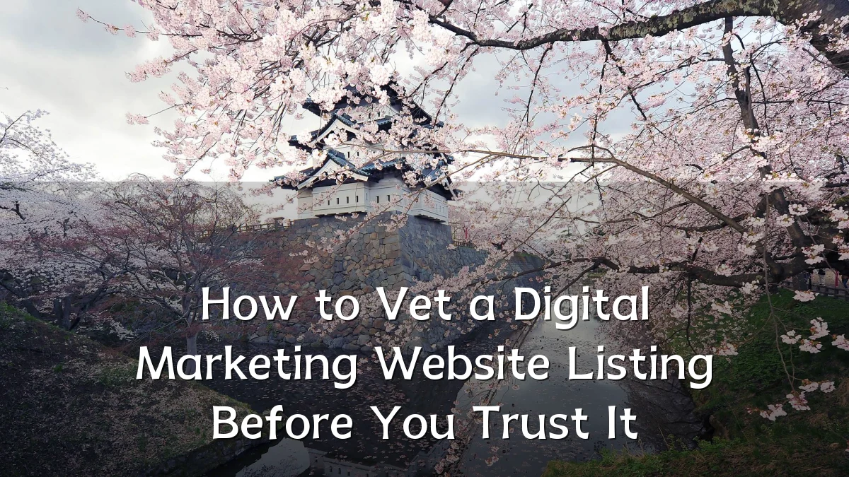 How to Vet a Digital Marketing Website Listing Before You Trust It