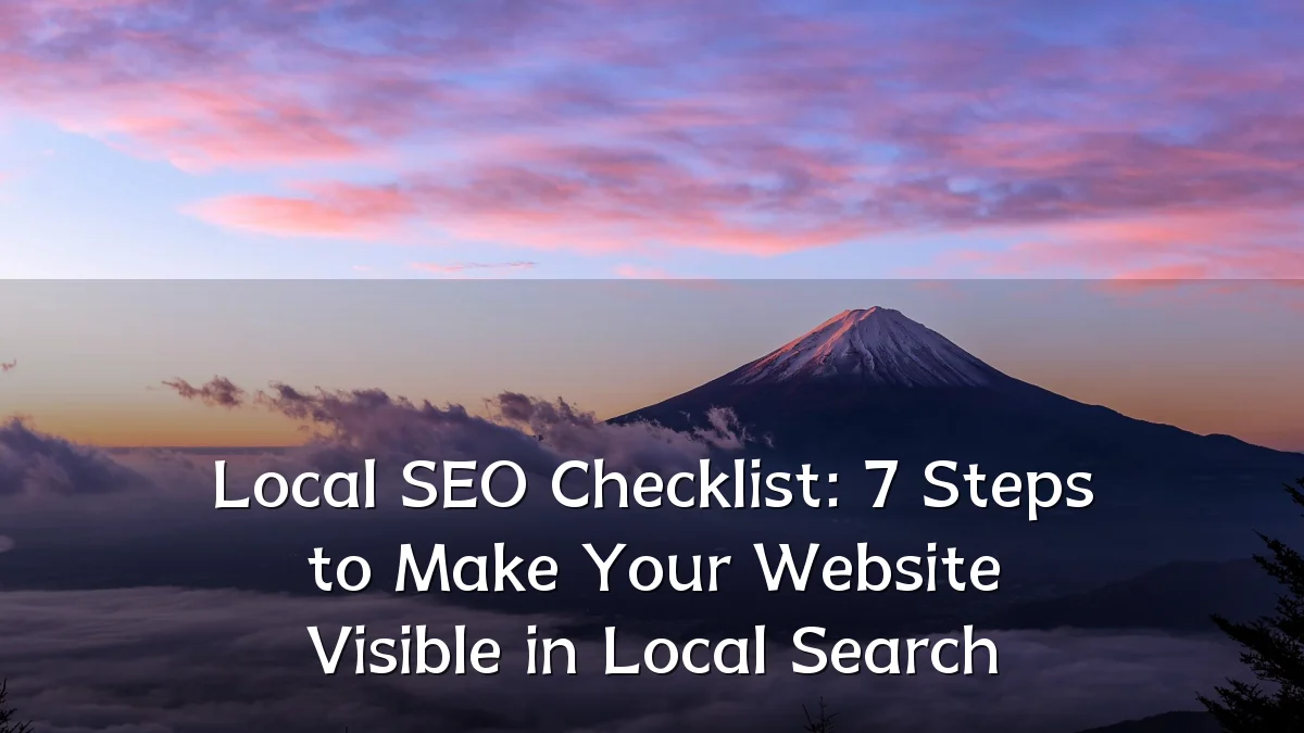 Local SEO Checklist: 7 Steps to Make Your Website Visible in Local Search