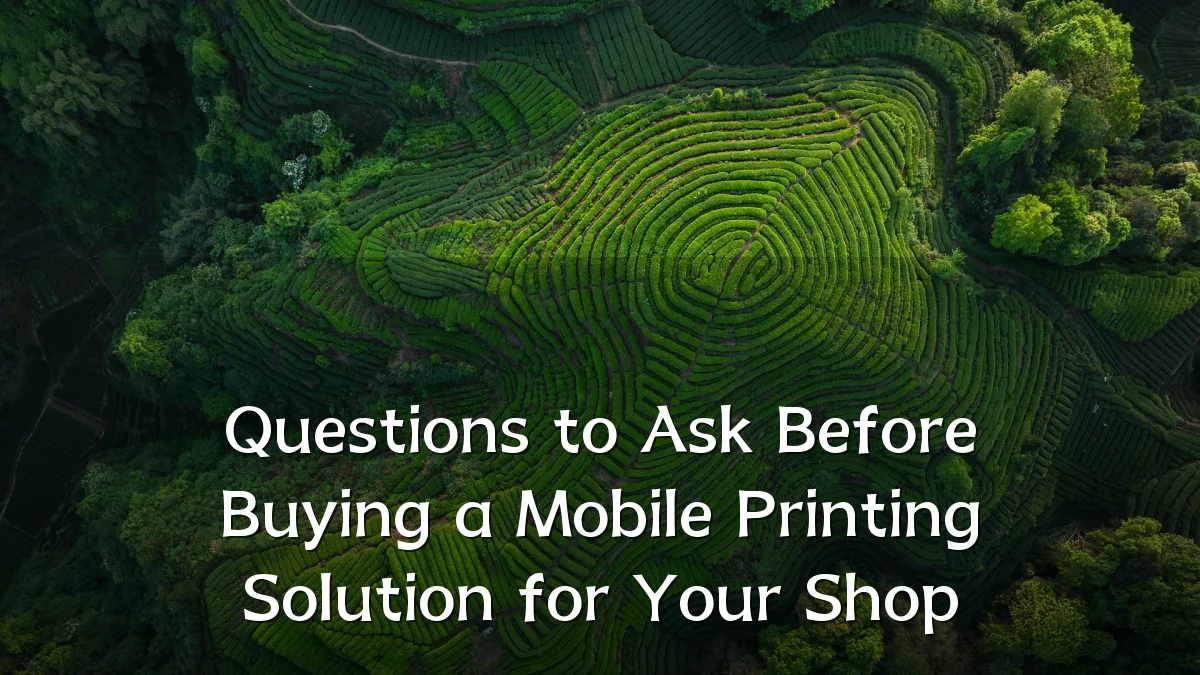 Questions to Ask Before Buying a Mobile Printing Solution for Your Shop