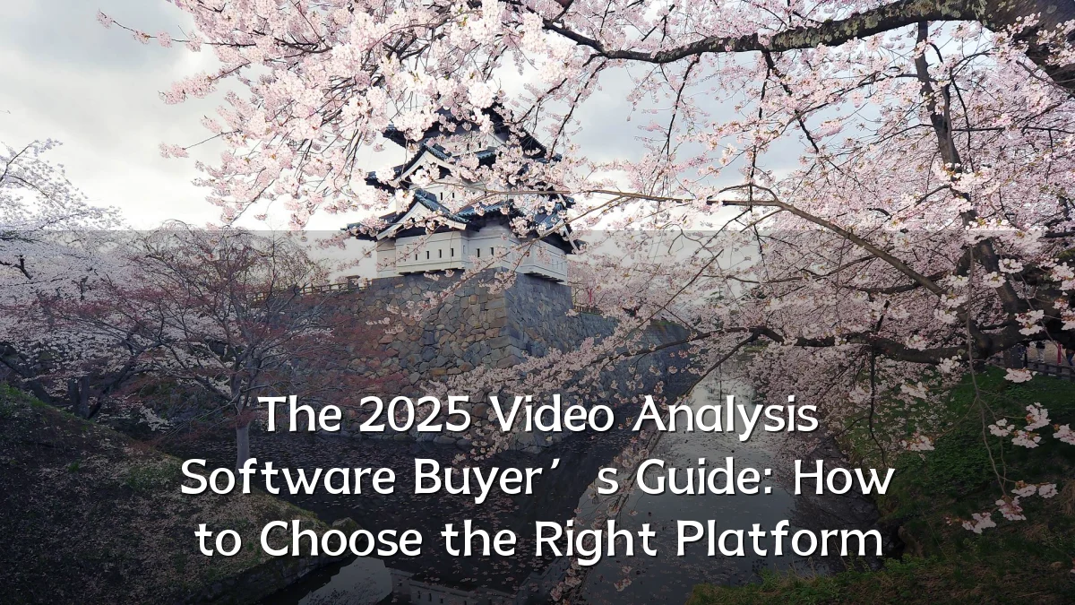 The 2025 Video Analysis Software Buyer’s Guide: How to Choose the Right Platform