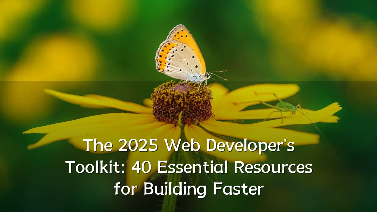 The 2025 Web Developer's Toolkit: 40 Essential Resources for Building Faster