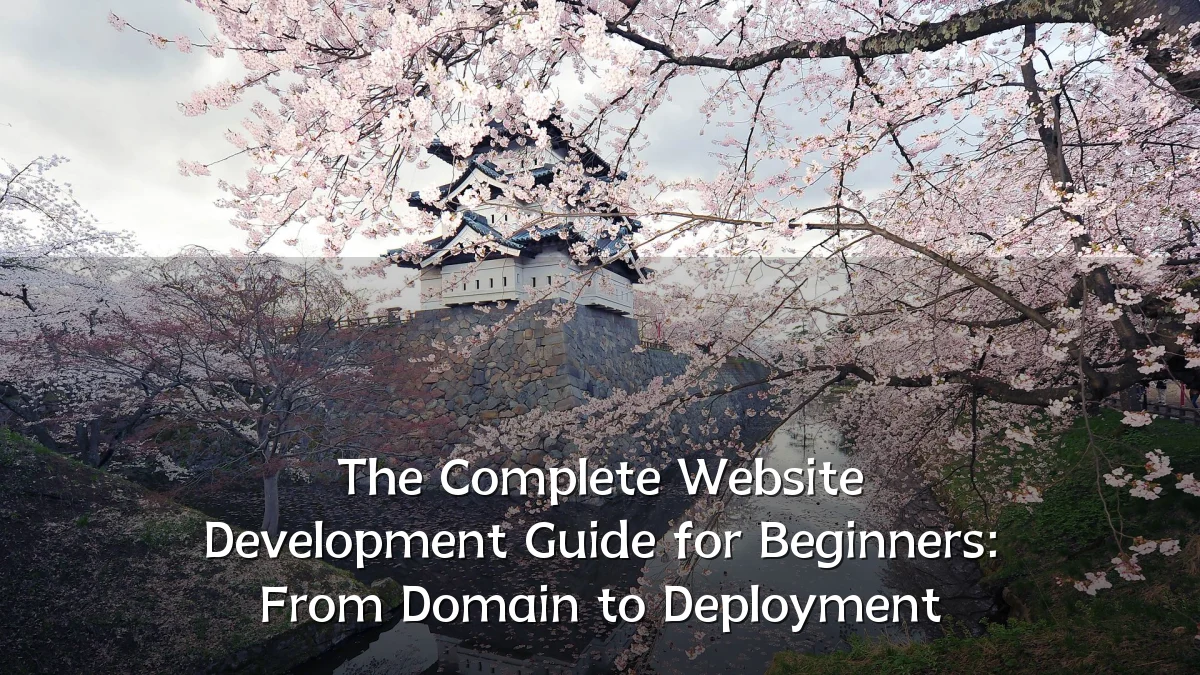 The Complete Website Development Guide for Beginners: From Domain to Deployment