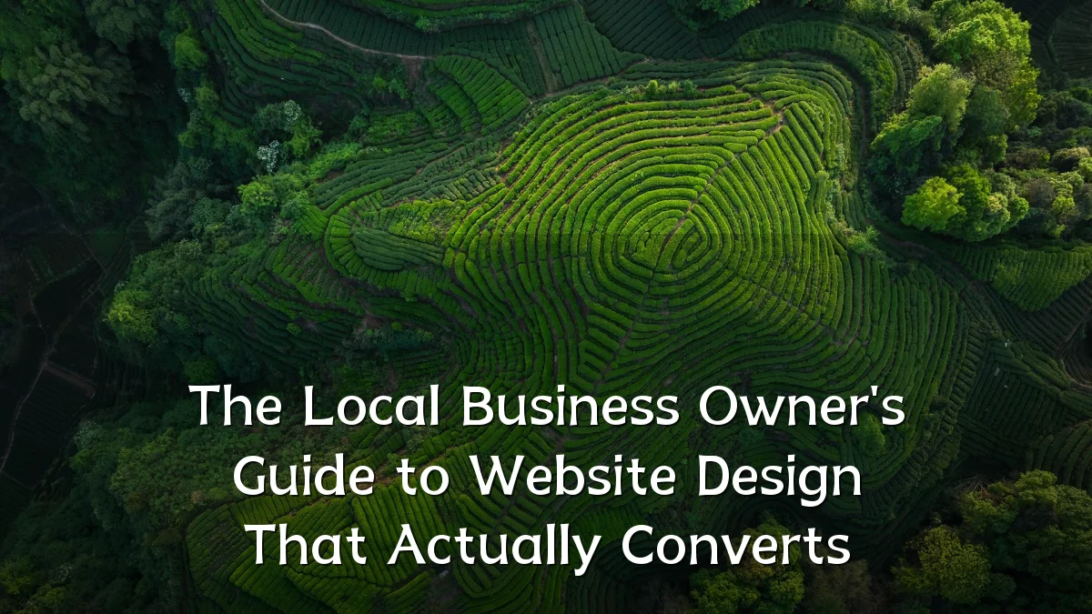The Local Business Owner's Guide to Website Design That Actually Converts