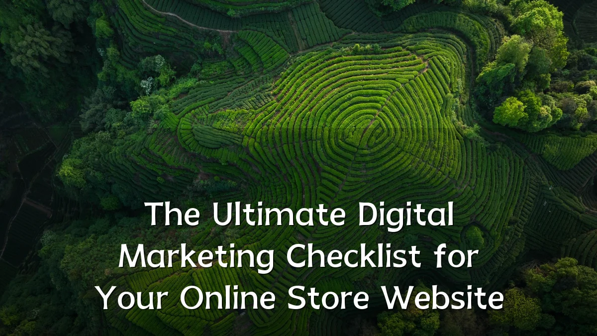 The Ultimate Digital Marketing Checklist for Your Online Store Website