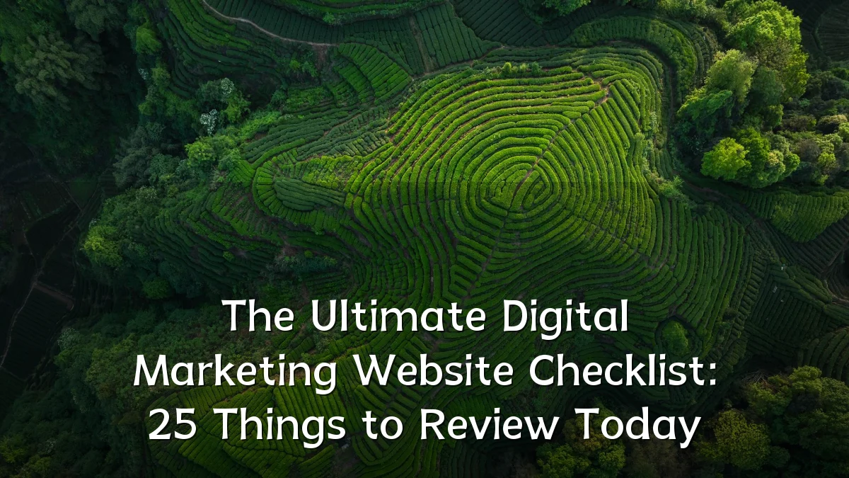 The Ultimate Digital Marketing Website Checklist: 25 Things to Review Today