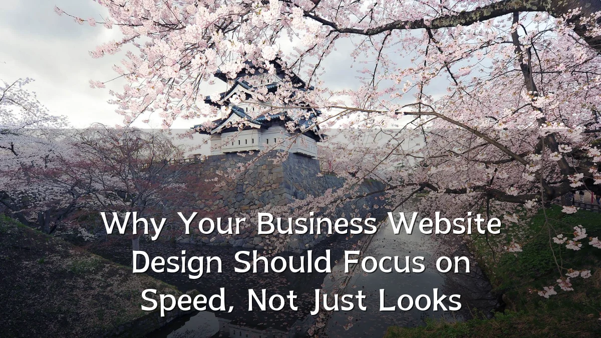 Why Your Business Website Design Should Focus on Speed, Not Just Looks